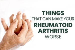 What Are The Things That Can Make Your Rheumatoid Arthritis Worse?